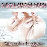 Alejandra Roggero - A Bailar Calypso