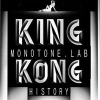 Monotone.Lab - KING KONG History