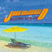 John McDonald - Beach More, Worry Less
