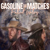 Gasoline & Matches - Patient Wolves