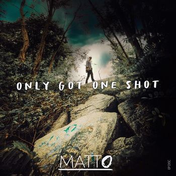 Matto - Only Got One Shot
