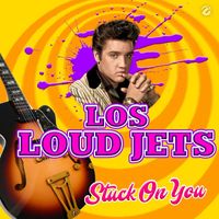 Los Loud Jets - Stuck On You