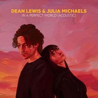 Dean Lewis, Julia Michaels - In A Perfect World (Acoustic) (Explicit)