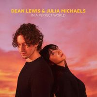 Dean Lewis, Julia Michaels - In A Perfect World (with Julia Michaels) (Acoustic) (Explicit)