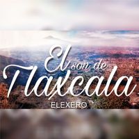 Elexero - El Son De Tlaxcala