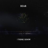 Bear - I Think I Know.