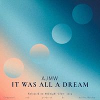 Ajmw - It Was All A Dream