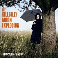 The Hillbilly Moon Explosion - How Soon Is Now