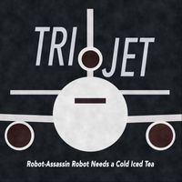 TRiJET - Robot-Assassin Robot Needs a Cold Iced Tea