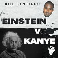 Bill Santiago - Einstein vs Kanye