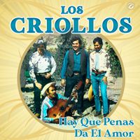 Los Criollos - Hay Que Penas Da El Amor