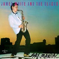 James White & The Blacks - Sax Maniac