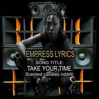 Empress Lyrics - Take Your Time