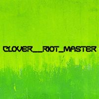 Clover - Riot Master