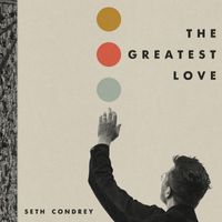 Seth Condrey - The Greatest Love