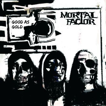 Mortal Factor - Good as Gold