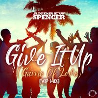 Andrew Spencer - Give It Up (Game of Love) [VIP Mix]