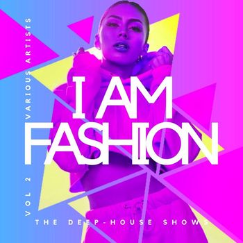 Various Artists - I Am Fashion (The Deep-House Shows), Vol. 2