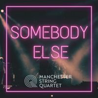Manchester String Quartet - Somebody Else