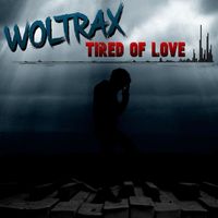 Woltrax - Tired of Love