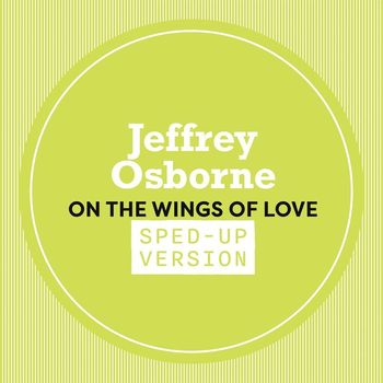 Jeffrey Osborne - On The Wings Of Love (Sped Up)