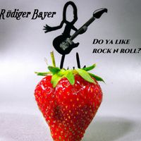 Rüdiger Bayer - Do Ya Like Rock n Roll?