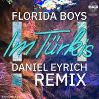Florida Boys - Im Türkis (Daniel Eyrich Remix)