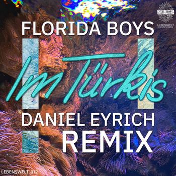 Florida Boys - Im Türkis (Daniel Eyrich Remix)