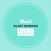 Noel - Silent Morning (Sped Up)