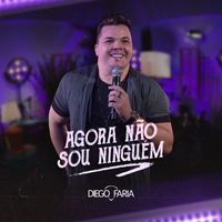 Diego Faria - Agora não sou ninguém (Ao Vivo)