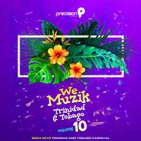 Precision Productions - We Muzik: Soca 2019 Trinidad and Tobago Carnival, Vol. 10