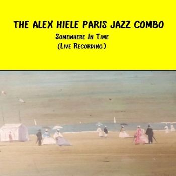 The Alex Hiele Paris Jazz Combo - Somewhere in Time (Live recording)