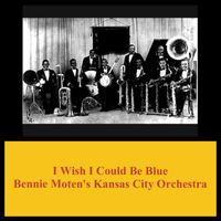 Bennie Moten's Kansas City Orchestra - I Wish I Could Be Blue