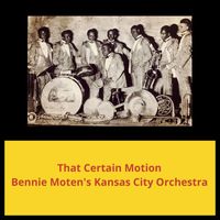 Bennie Moten's Kansas City Orchestra - That Certain Motion