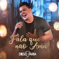 Diego Faria - Fala que não ama (Ao Vivo)