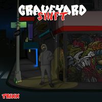 Trixx - Graveyard Shift (Explicit)