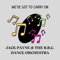Jack Payne and The B.B.C. Dance Orchestra - We've Got To Carry On
