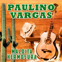Paulino Vargas - Maldita Hermosura