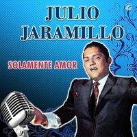 Julio Jaramillo - Solamente Amor