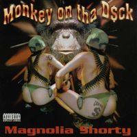 Magnolia Shorty - Monkey on Tha D$ck (Explicit)