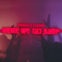 MANIACS SQUAD - Here We Go Jump