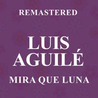 Luis Aguilé - Mira que Luna (Remastered)