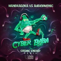 Mandragora and Audiophonic - Cyber Baba (Cosmic Energy Remix)
