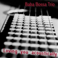 Baba Bossa Trio - Loving You Acoustically