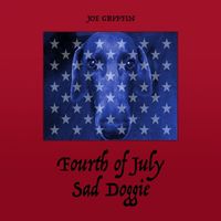 Joe Griffin - Fourth of July Sad Doggie
