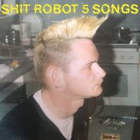 Shit Robot - 5 Songs (Explicit)