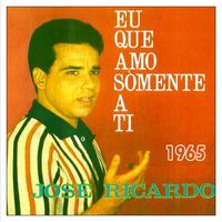 José Ricardo - EU QUE AMO SOMENTE A TI - 1965