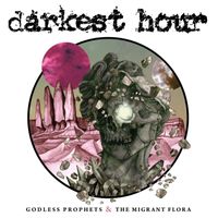 Darkest Hour - Godless Prophets & the Migrant Flora