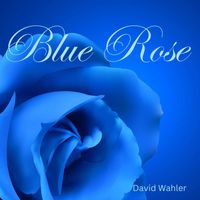 David Wahler - Blue Rose
