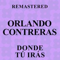 Orlando Contreras - Donde tú irás (Remastered)